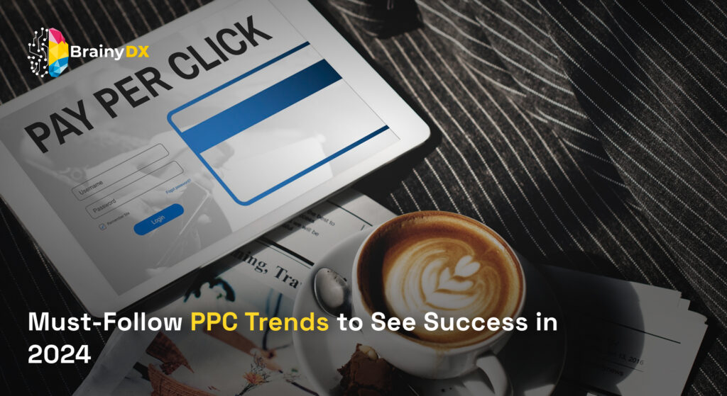 Must-Follow PPC Trends to See Success in 2024