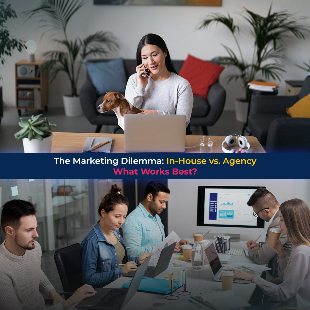 The Marketing Dilemma: In-House vs. Agency – What Works Best?